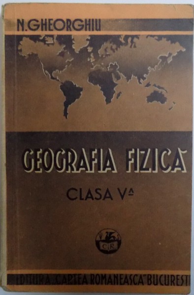 GEOGRAFIA FIZICA PENTRU CLASA V- A SECUNDARA  - EDITIA VI de NIC. GHEORGHIU , 1944