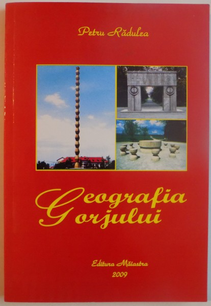 GEOGRAFIA GORJULUI de PETRU RADULEA, 2009