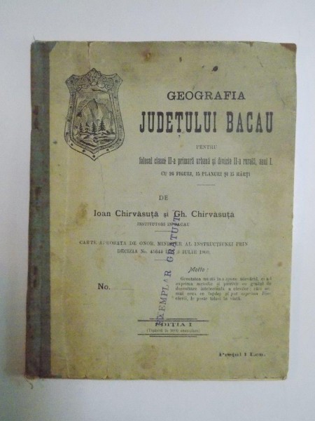 GEOGRAFIA JUDETULUI BACAU PENTRU FOLOSUL CLASEI A II-A PRIMARA URBANA SI DIVIZIA A II-A RURALA, ANUL I de IOAN CHIRVASUTA, GH. CHIRVASUTA, EDITIA I  1909