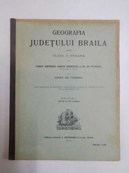 GEOGRAFIA JUDETULUI BRAILA PENTRU CLASA II URBANA de PANAIT GHEORGHIU, ENACHE GEORGESCU, GH.GH. PETROVICI si CONST. GH. TOMESCU, EDITIA I  1910