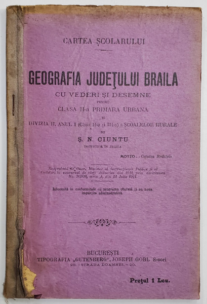 GEOGRAFIA JUDETULUI BRAILE CU VEDERI SI DESEMNE PENTRU CLASA II -A PRIMARA URBANA de S.N. CIUNTU , 1911