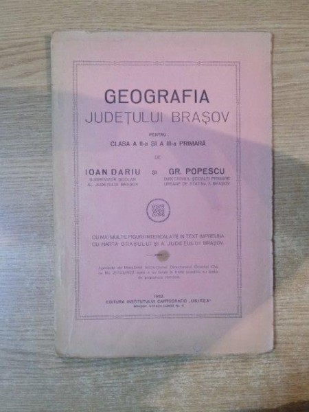 GEOGRAFIA JUDETULUI BRASOV PENTRU CLASA A II A SI A III APRIMARA de IOAN DARIU , GR. POPESCU , 1922