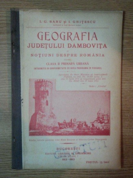 GEOGRAFIA JUDETULUI DAMBOVITA SI NOTIUNI DESPRE ROMANIA PENTRU CLASA II PRIMARA URBANA de I.G. SARU , I. GHITESCU , 1912-1913
