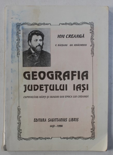 GEOGRAFIA JUDETULUI IASI PENTRU CLASA II - A PRIMARA URBANA SI PENTRU CLASA III - A PRIMARA RURALA de V . RACEANU , GH. IENACHESCU si I. CREANGA , 1879 , EDITIE ANASTATICA , 1996