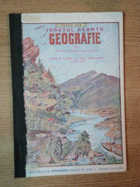 GEOGRAFIA JUDETULUI NEAMTU PENTRU DIVIZIA II RURALA, ANUL II de ION I. ONU SI AL. BRADU, BUC. 1912-1913