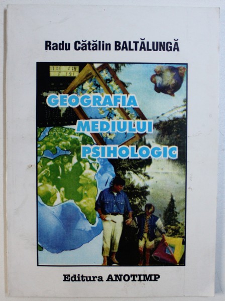 GEOGRAFIA MEDIULUI PSIHOLOGIC de RADU CATALIN BALTALUNGA , 1997