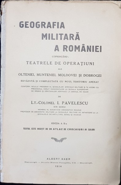 GEOGRAFIA MILITARA A ROMANIEI, EDITIA A II- a de LT. COLONEL I. PAVELESCU - BUCURESTI, 1914
