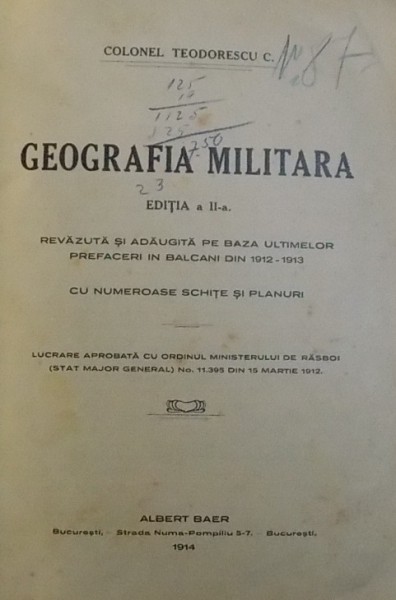 GEOGRAFIA MILITARA , EDITIA A II- A , CU NUMEROASE SCHITE SI PLANURI de COLONEL TEODORESCU C. , 1914