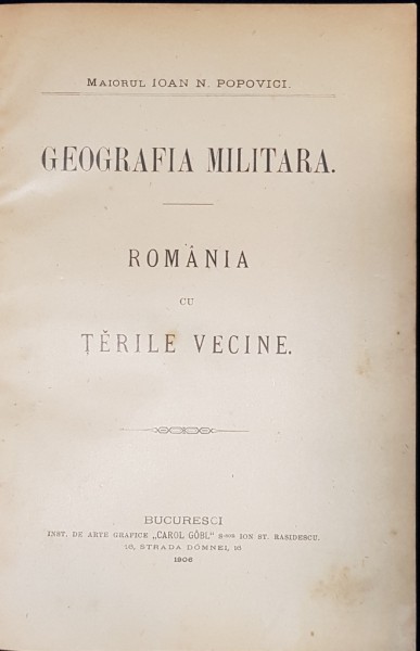 GEOGRAFIA MILITARA. ROMANIA CU TARILE VECINE de MAIORUL IOAN N. POPOVICI - BUCURESTI, 1906