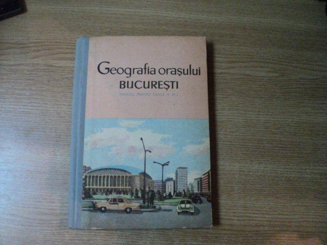GEOGRAFIA ORASULUI BUCURESTI de ARDARE EUGENIA , PAPACOSTEA C. PAJURA , FACAOARU CORNELIA , Bucuresti 1966