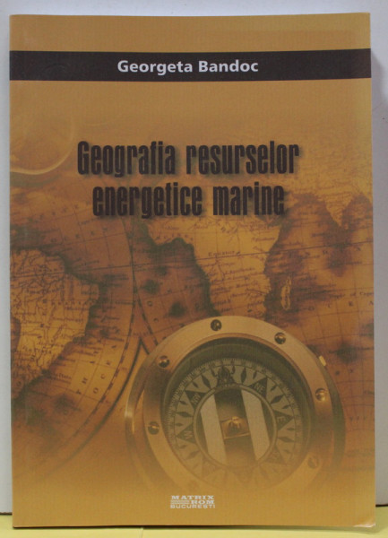 GEOGRAFIA RESURSELOR ENERGETICE MARINE de GEORGETA BANDOC , 2013