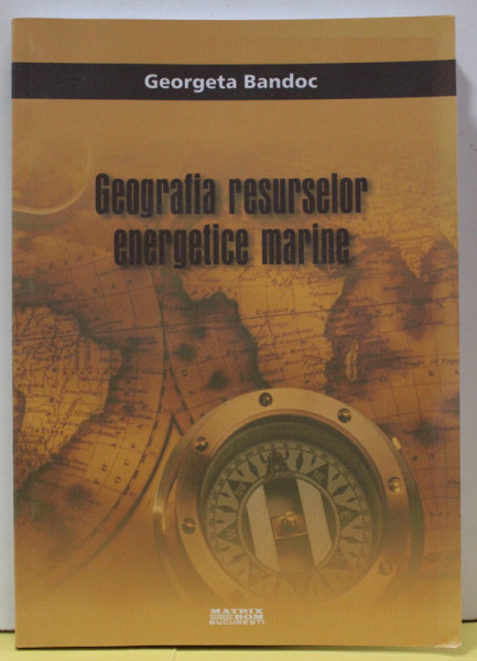 GEOGRAFIA RESURSELOR ENERGETICE MARINE de GEORGETA BANDOC , 2013