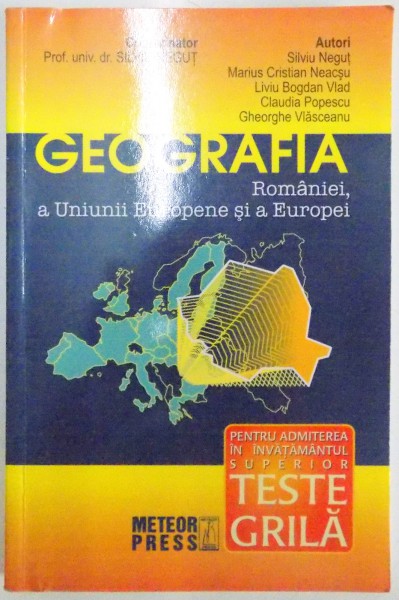 GEOGRAFIA ROMANIEI , A UNIUNII EUROPENE SI A EUROPEI de SILVIU NEGUT , MARIUS CRISTIAN NEACSU , ... , 2007