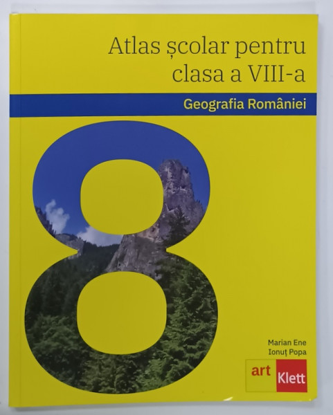 GEOGRAFIA ROMANIEI , ATLAS SCOLAR PENTRU CLASA A VIII - A de MARIAN ENE si IONUT POPA , 2021