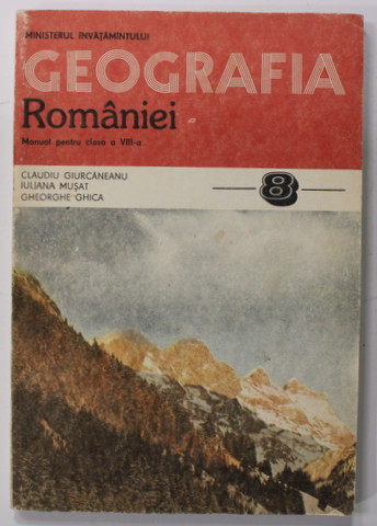 GEOGRAFIA ROMANIEI - MANUAL  PENTRU CLASA A VIII -A de CLAUDIU GIURCANEANU ...GHEORGHE GHICA , 1994
