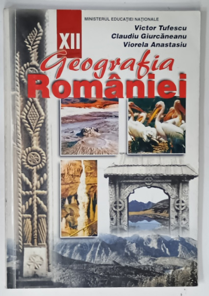 GEOGRAFIA ROMANIEI , MANUAL PENTRU CLASA A XII -A de VICTOR TUFESCU ...VIORELA  ANASTASIU , 2000, PREZINTA URME DE UZURA