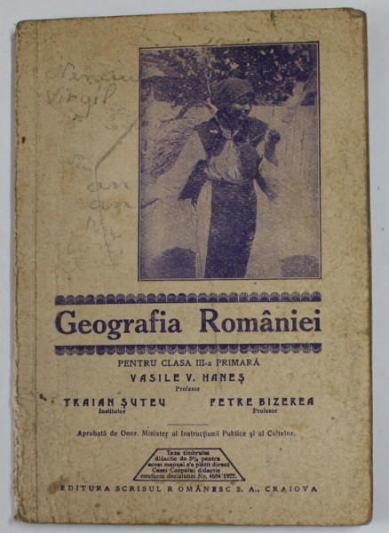 GEOGRAFIA ROMANIEI PENTRU CLASA III -A PRIMARA de VASILE V. HANES ...PETRE BIZEREA , 1934 , PREZINTA PETE , INSEMNARI SI URME DE UZURA
