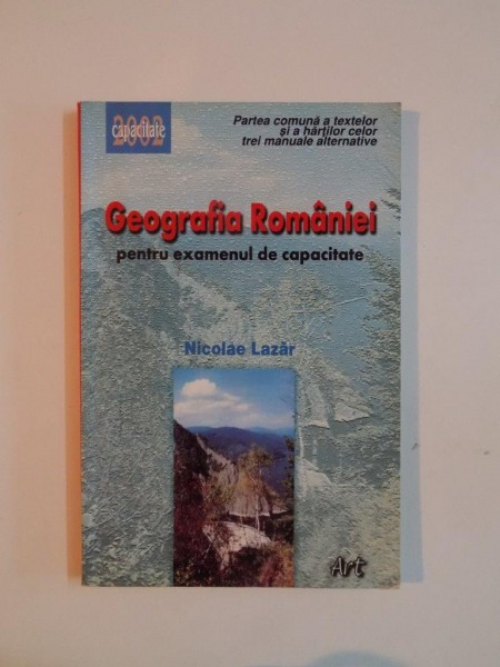 GEOGRAFIA ROMANIEI PENTRU EXAMENUL DE CAPACITATE de NICOLAE LAZAR , 2002