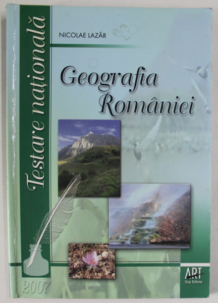 GEOGRAFIA ROMANIEI PENTRU TESTAREA NATIONALA de NICOLAE LAZAR , 2007