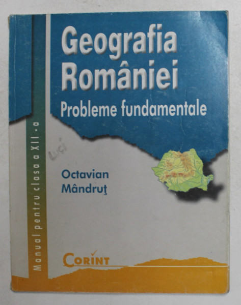 GEOGRAFIA ROMANIEI - PROBLEME FUNDAMENTALE de OCTAVIAN MANDRUT , MANUAL PENTRU CLASA A XII -A , 2002
