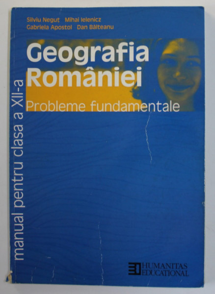 GEOGRAFIA ROMANIEI - PROBLEME FUNDAMENTALE , MANUAL PENTRU CLASA A XII -A de SILVIU NEGUT ...DAN BALTEANU , 2002 , PREZINTA URME DE UZURA