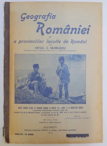 GEOGRAFIA ROMANIEI SI A PROVINCIILOR LOCUITE DE ROMANI de MIHAIL G. MUMUIANU, EDITIA VIII  1911