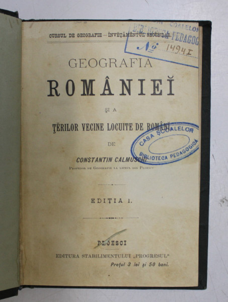 GEOGRAFIA ROMANIEI SI A TERILOR VECINE LOCUITE DE ROMANI de CONSTANTIN CALMUSCHI , 1897 *EDITIA I