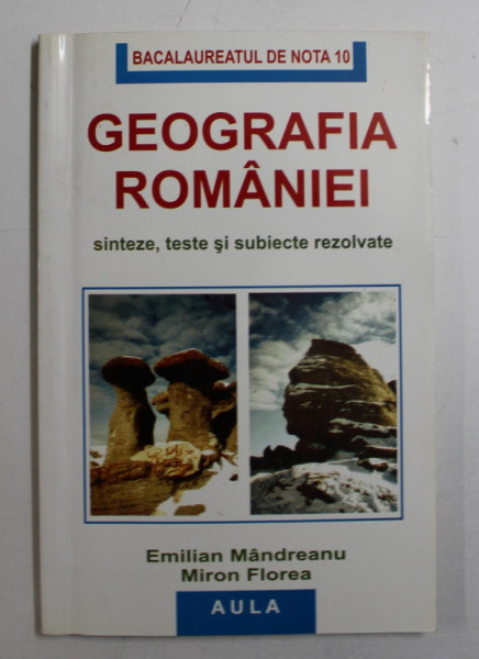 GEOGRAFIA ROMANIEI - SINTEZE , TESTE SI SUBIECTE REZOLVATE ED. a - V - a REVAZUTA SI ADAUGITA de EMILIAN MANDREANU , MIRON FLOREA , 2005