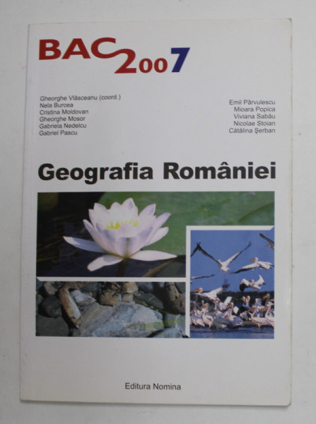 GEOGRAFIA ROMANIEI - TESTE PENTRU PREGATIREA BACALAUREATULUI 2007 , coordonator GHEORGHE VLASCEANU , 2006 , PREZINTA SUBLINIERI CU PIXUL *
