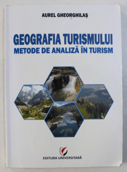 GEOGRAFIA TURISMULUI - METODE DE ANALIZA IN TURISM de AUREL GHEORGHILAS , 2011 *PREZINTA SUBLINIERI IN TEXT