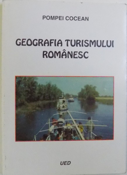 GEOGRAFIA TURISMULUI ROMANESC de POMPEI COCEAN , 1998
