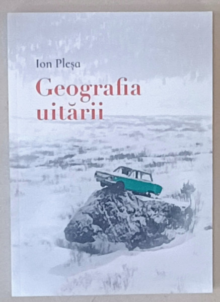 GEOGRAFIA  UITARII de ION PLESA , 2022
