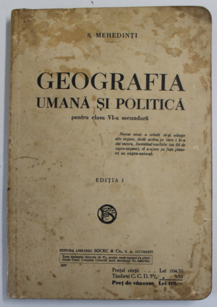 GEOGRAFIA UMANA SI POLITICA PENTRU CLASA VI -A SECUNDARA de S. MEHEDINTI , EDITIA I , 1937 , PREZINTA PETE PE COPERTA FATA