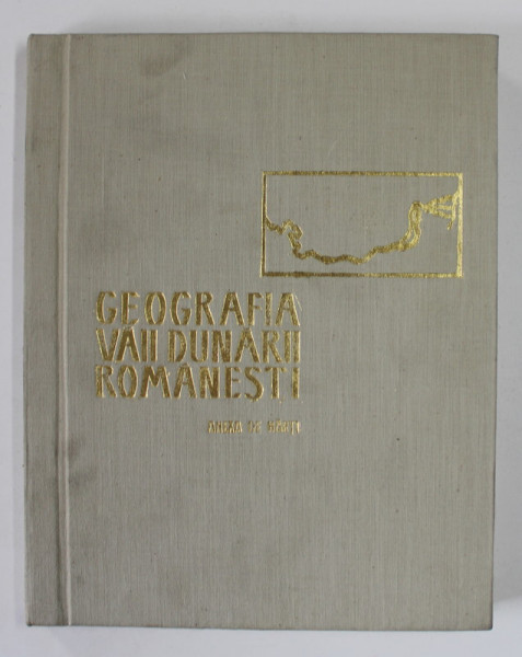 GEOGRAFIA VAII DUNARII ROMANESTI , ANEXA DE HARTI , 1969