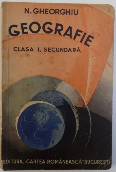 GEOGRAFIE  - CLASA I SECUNDARA de N. GHEORGHIU , 1935
