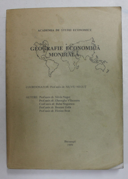 GEOGRAFIE ECONOMICA MONDIALA , coordonator SILVIU NEGUT , 1999