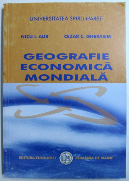 GEOGRAFIE ECONOMICA MONDIALA de NICU I. AUR si CEZAR C. GHERASIM , 2002