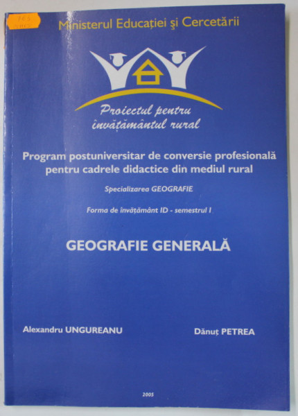 GEOGRAFIE GENERALA , PROGRAM POSTUNIVERSITAR DE CONVERSIE PROFESIONALA , FIRMA ID - SEMESTRUL I de MARIA SANDU si DAN BALTEANU , 2005 , DEDICATIE *