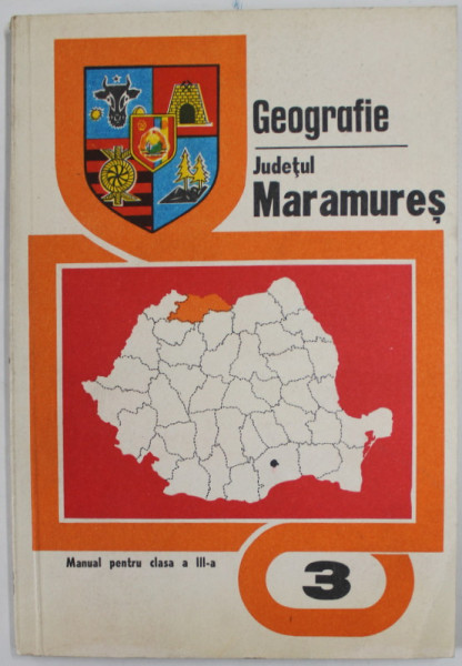GEOGRAFIE , JUDETUL MARAMURES , MANUAL PENTRU CLASA A - III -A de VULCU BUJOR , 1976, HARTA INCLUSA