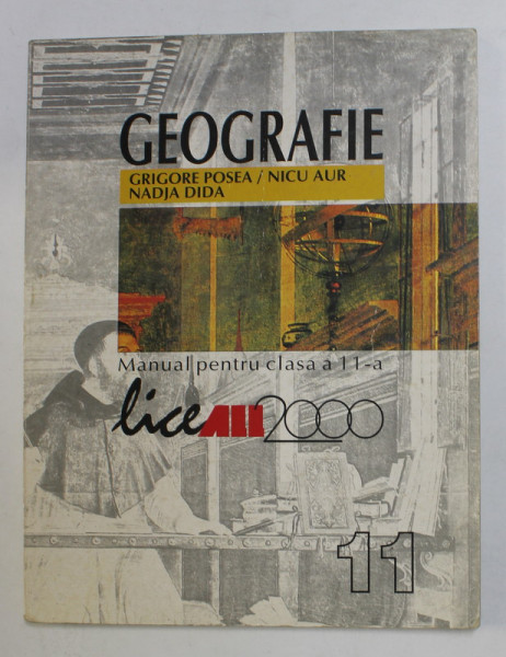 GEOGRAFIE , MANUAL PENTRU CLASA A 11 -A de GRIGORE POSEA ...NADJA DIDA , 2001