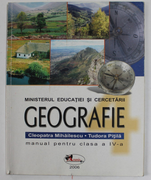 GEOGRAFIE , MANUAL PENTRU CLASA A IV -A de CLEOPATRA MIHAILESCU si TUDORA PITILA , 2006 , PREZINTA URME DE UZURA