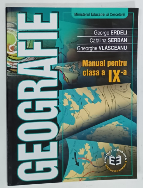 GEOGRAFIE , MANUAL PENTRU  CLASA A IX -A de GEORGE ERDELI ...GHEORGHE VLASCEANU , 2004