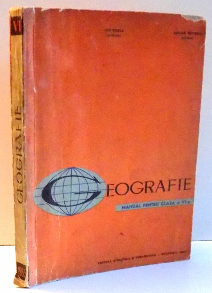 GEOGRAFIE , MANUAL PENTRU CLASA a - VI - a de ION ROSCA , ADRIAN TRUTESCU , 1965