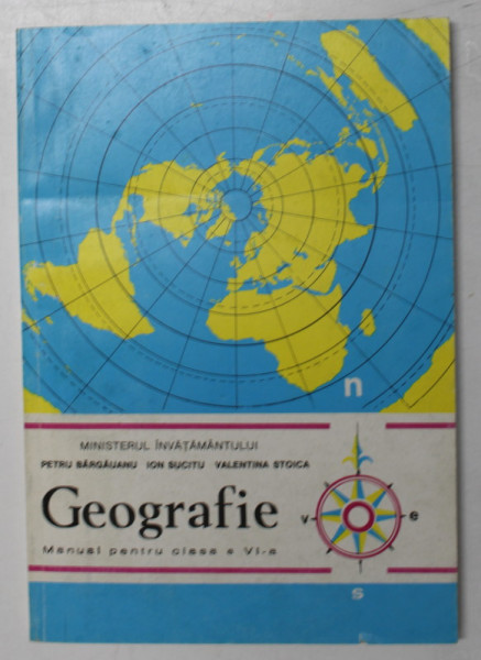 GEOGRAFIE - MANUAL PENTRU CLASA A VI-A de PETRU BARGAUANU...VALENTINA STOICA , 1997