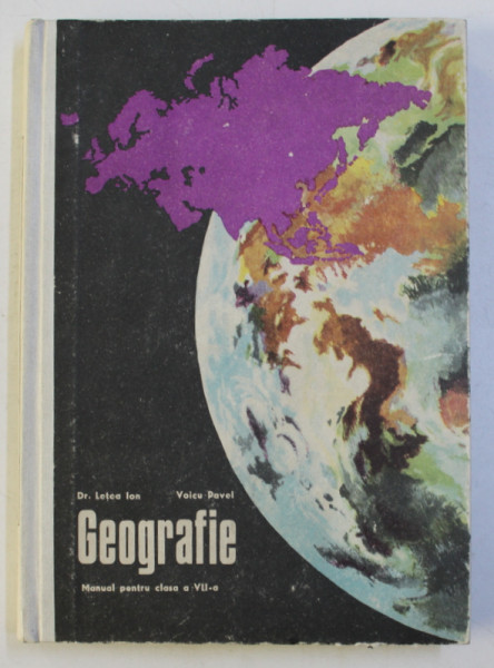 GEOGRAFIE - MANUAL PENTRU CLASA a - VII - a de LETEA ION , VOICU PAVEL