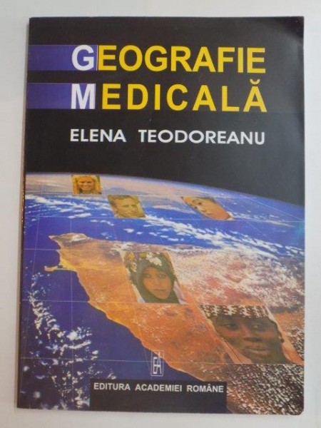 GEOGRAFIE MEDICALA de ELENA TEODOREANU , 2004