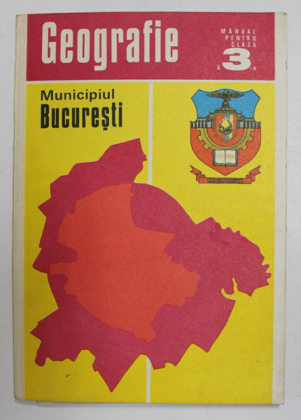 GEOGRAFIE - MUNICIPIUL BUCURESTI , MANUAL PENTRU CLASA A - 3 -A , 1978