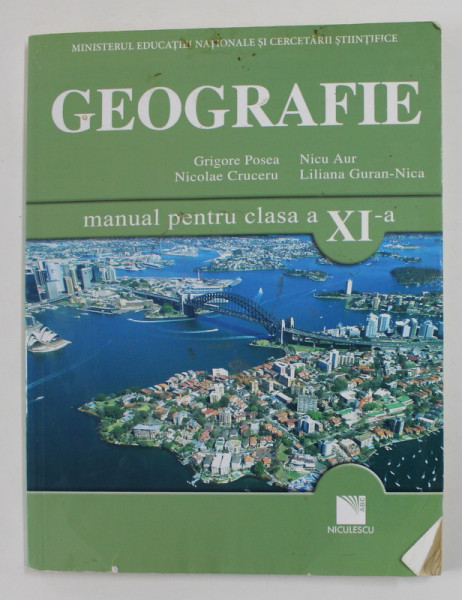 GEOGRAFIE - PROBLEME FUNDAMENTALE ALE LUMII CONTEMPORANE , MANUAL PENTRU CLASA A XI -A de GRIGORE POSEA ...LILIANA GURAN - NICA ,2006 , PREZINTA URME DE UZURA SI DE INDOIRE