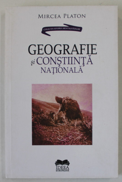 GEOGRAFIE SI CONSTINTA NATIONALA , CALISTRAT HOGAS SI POTECILE NEUMBLATE ALE NATIONALISMULUI ROMANESC  de MIRCEA PLATON , 2018