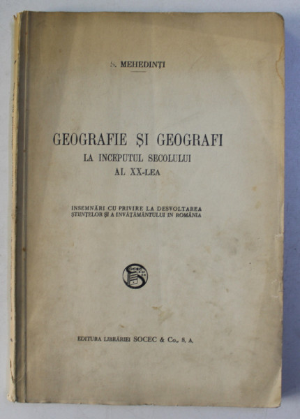 GEOGRAFIE SI GEOGRAFI LA INCEPUTUL SECOLULUI AL XX - LEA de S. MEHEDINTI , 1938